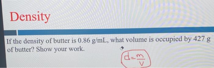 Solved Density If the density of butter is 0.86 g/mL, what | Chegg.com