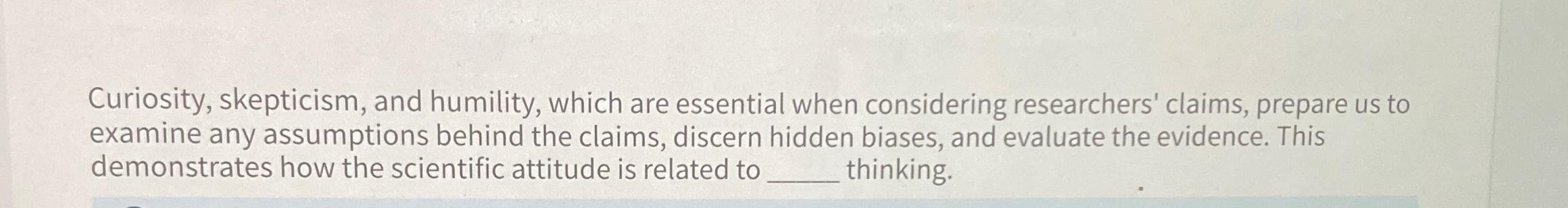 Solved Curiosity, skepticism, and humility, which are | Chegg.com