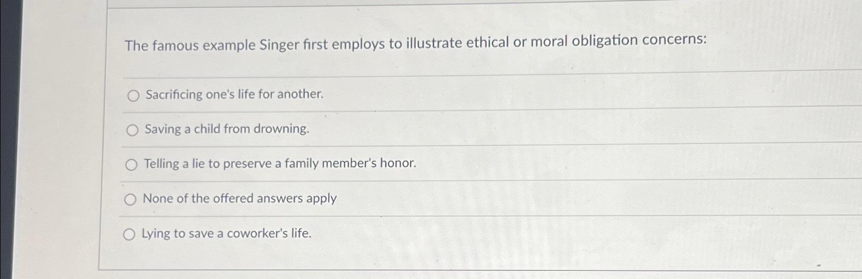 Solved The famous example Singer first employs to illustrate