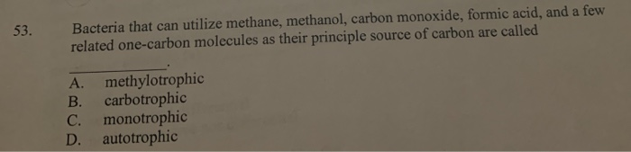 Solved 53. Bacteria that can utilize methane, methanol, | Chegg.com