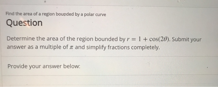 Solved Find the area of a region bounded by a polar curve | Chegg.com