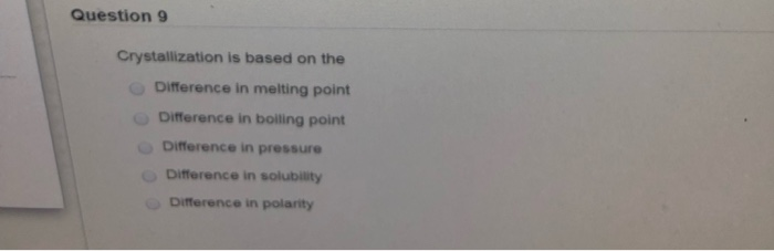 Solved Question 9 Crystallization is based on the Difference | Chegg.com