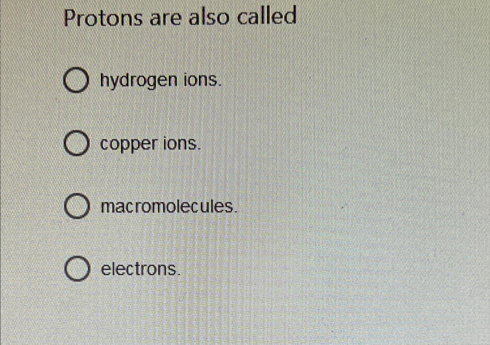 Solved Protons are also calledhydrogen ions.copper