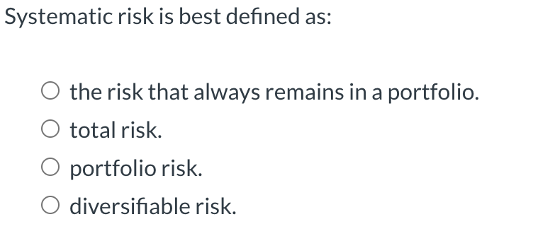 Systematic Risk Cs Questions Solved Systematic risk is best defined as:the risk that | Chegg.com