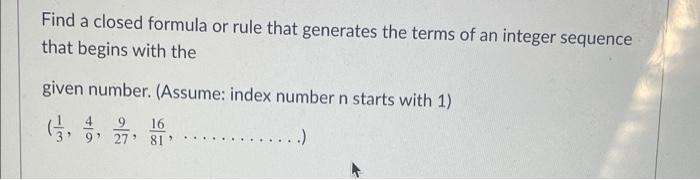 Solved Find a closed formula or rule that generates the | Chegg.com
