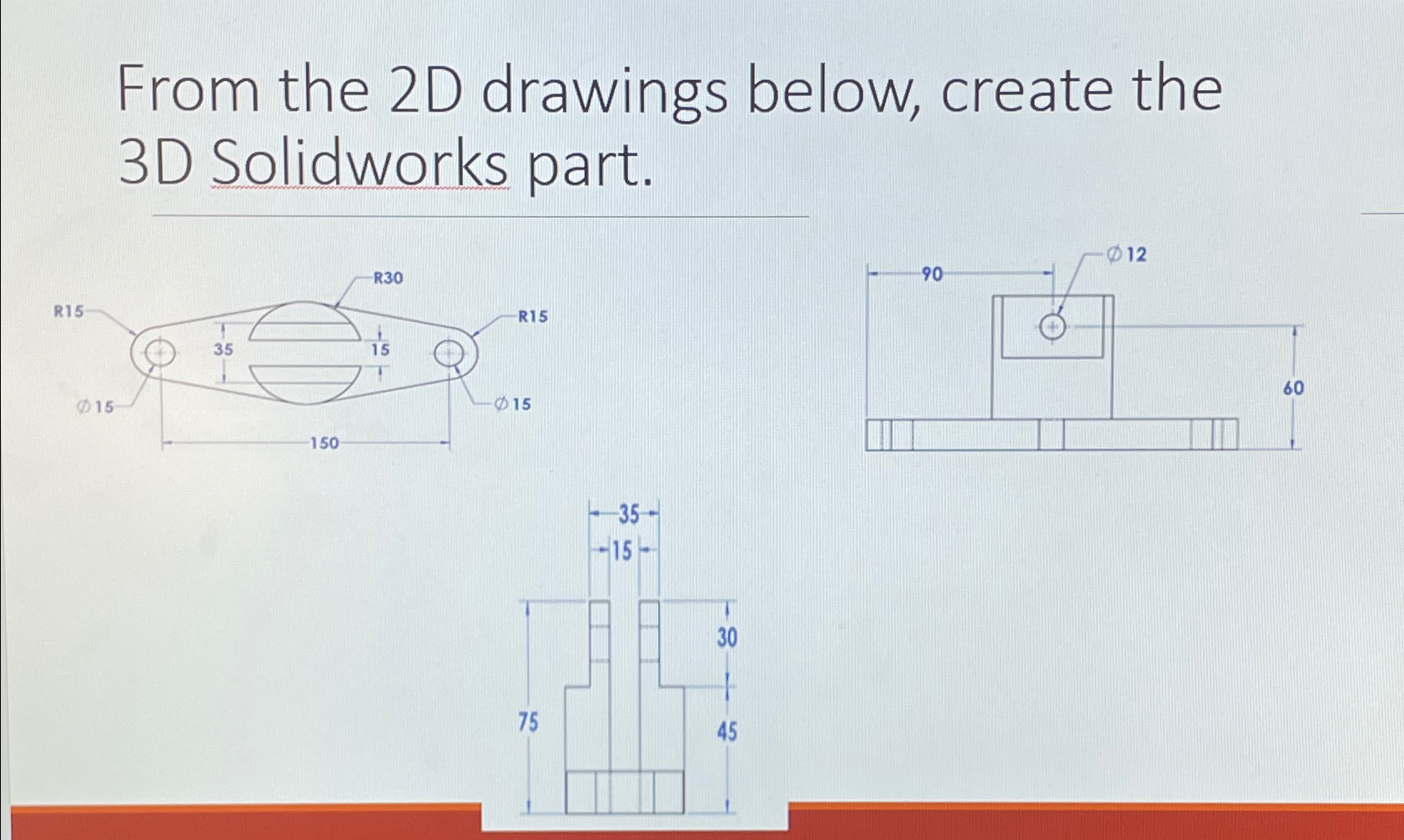 Solved From The 2D Drawings Below, Create The 3D Solidworks | Chegg.com