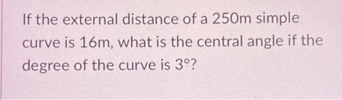 Solved If the external distance of a 250m simple curve is | Chegg.com