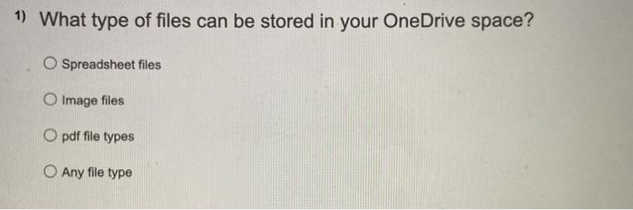 Solved 1) What type of files can be stored in your OneDrive | Chegg.com