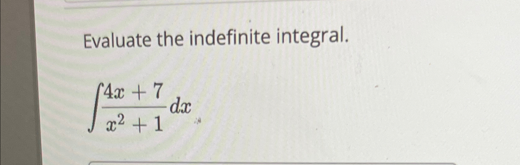 Solved Evaluate The Indefinite Integral ∫﻿﻿4x 7x2 1dx