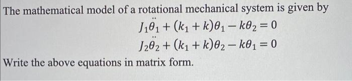 Solved The mathematical model of a rotational mechanical | Chegg.com