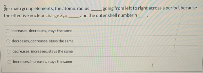 solved: in general, atomic radii decrease down a group... Solved for main group elements, the atomic radius going from | Chegg.com