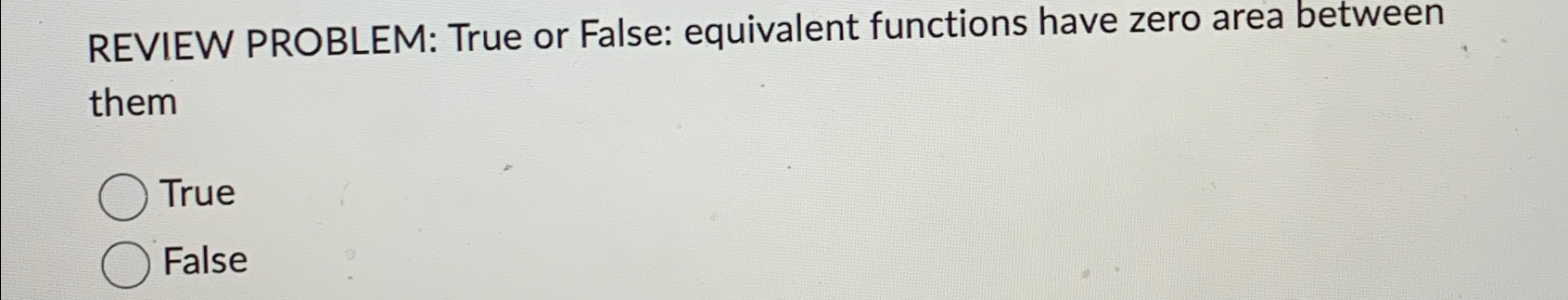 Solved REVIEW PROBLEM: True or False: equivalent functions | Chegg.com