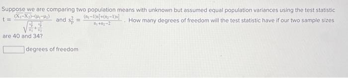 Solved Suppose we are comparing two population means with | Chegg.com