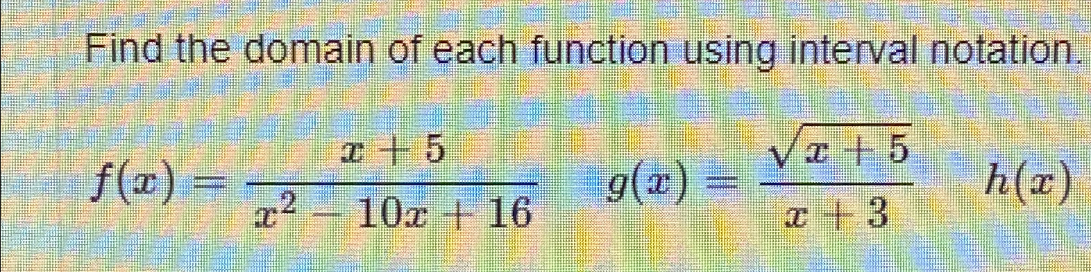 Solved Find the domain of each function using interval | Chegg.com