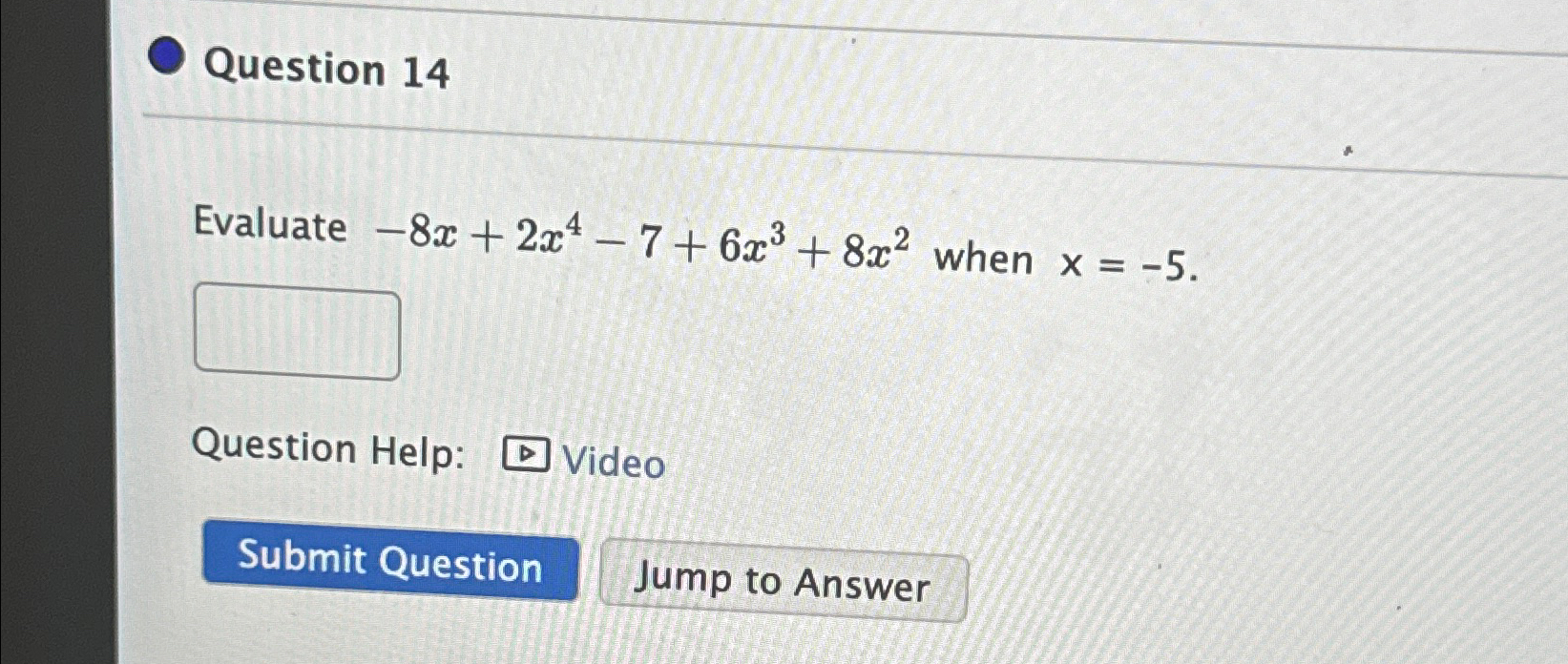 Solved Question 14Evaluate -8x+2x4-7+6x3+8x2 ﻿when | Chegg.com