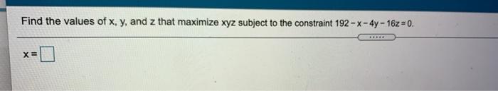 Solved Find the values of x, y, and z that maximize xyz | Chegg.com