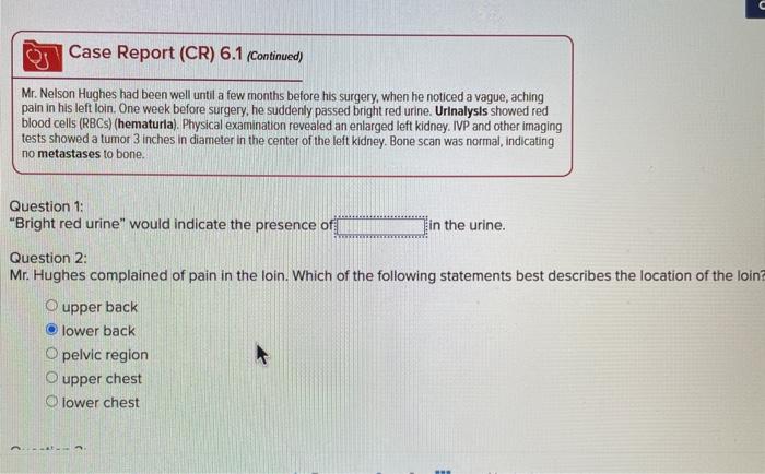 C Case Report (CR) 6.1 (Continued) Mr. Nelson Hughes had been well until a few months before his surgery, when he noticed a v