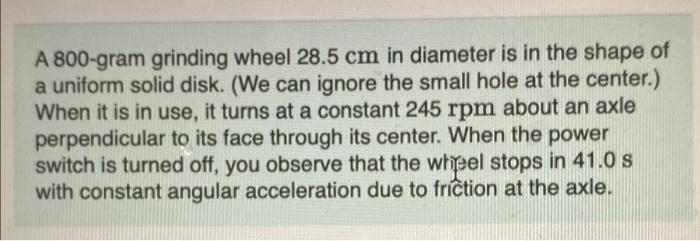 Solved A 800-gram grinding wheel 28.5 cm in diameter is in | Chegg.com