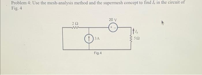 Solved Problem 4: Use the mesh-analysis method and the | Chegg.com