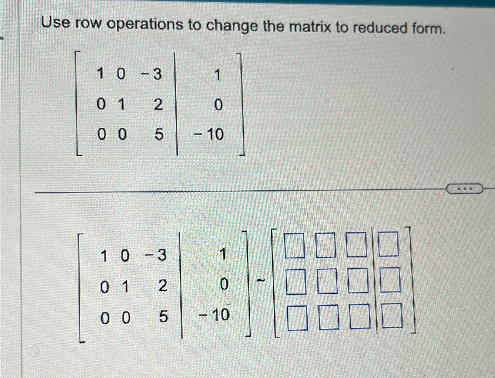 Solved Use row operations to change the matrix to reduced | Chegg.com