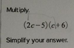 Solved Multiply.(2c-5)(c+6)Simplify your answer. | Chegg.com