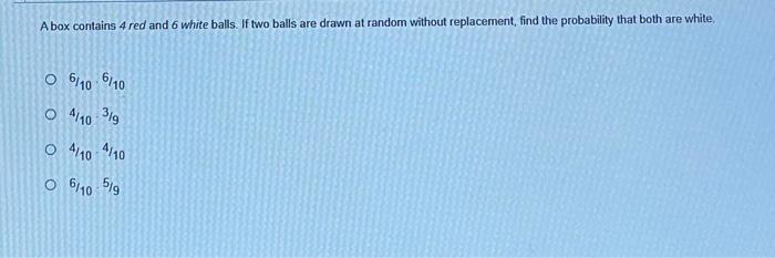 Solved A box contains 4 red and 6 white balls. If two balls | Chegg.com
