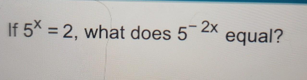 solved-if-5x-2-what-does-5-2x-equal-chegg