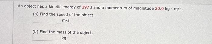 Solved An object has a kinetic energy of 297 J and a | Chegg.com