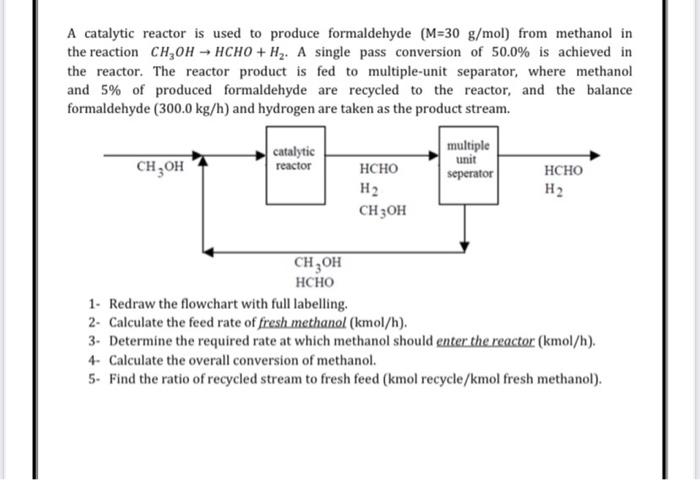 Solved A catalytic reactor is used to produce formaldehyde | Chegg.com