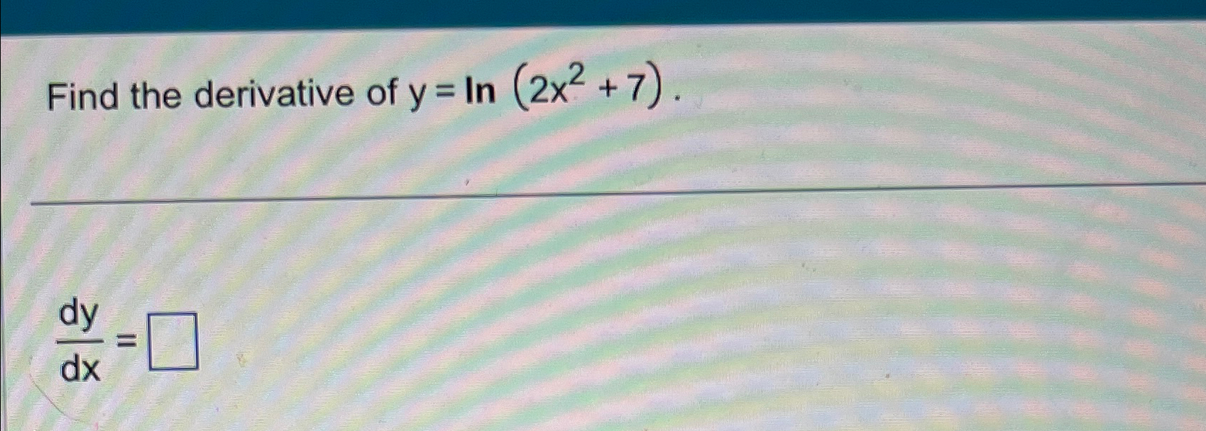 Solved Find The Derivative Of Y Ln 2x2 7 Dydx