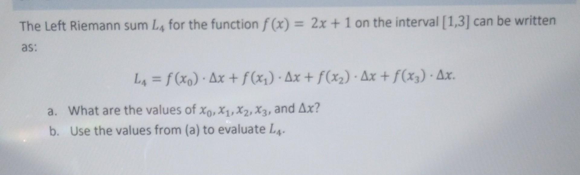 Solved The Left Riemann Sum L4 For The Function F(x)=2x+1 On | Chegg.com