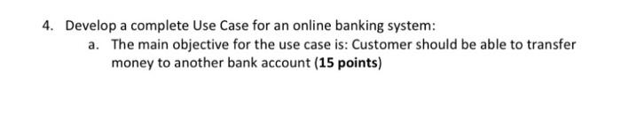 Solved 4. Develop a complete Use Case for an online banking | Chegg.com
