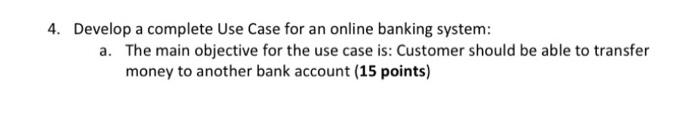 Solved 4. Develop A Complete Use Case For An Online Banking | Chegg.com