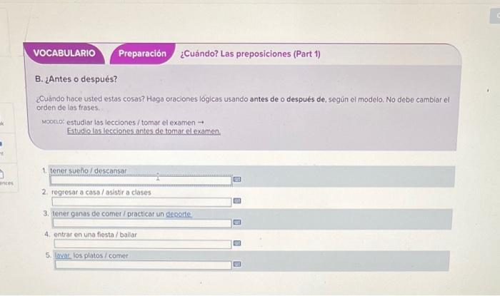 B. ¿Antes o después? ¿Cuándo hace usted estas cosas? Haga oraciones lógicas usando antes de o después de, según el modelo. No