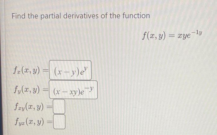 Find the partial derivatives of the function \[ f(x, y)=x y e^{-1 y} \] \[ \begin{array}{l} f_{x}(x, y)=(x-y) e^{y} \\ f_{y}(