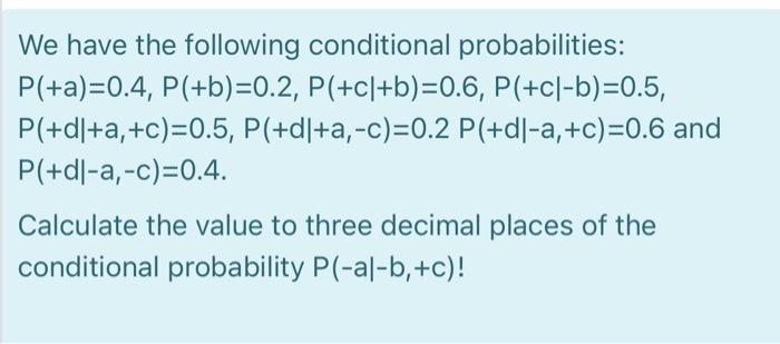 Solved We have the following conditional probabilities Chegg