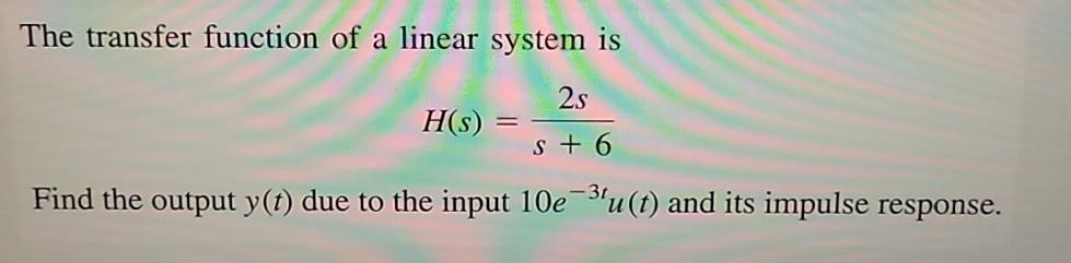 Solved The transfer function of a linear system is 2s H(S) = | Chegg.com