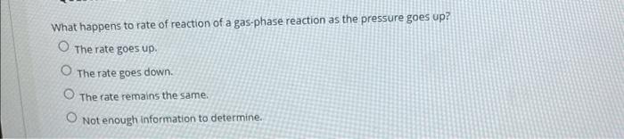 Solved What happens to rate of reaction of a gas-phase | Chegg.com