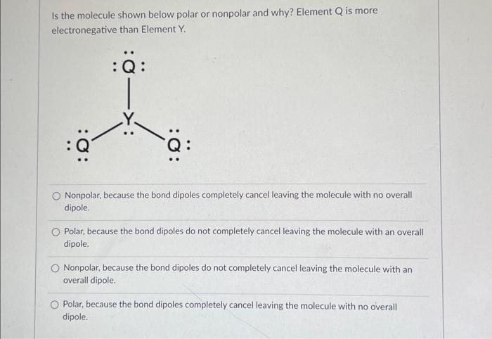 Solved Is the molecule shown below polar or nonpolar and | Chegg.com