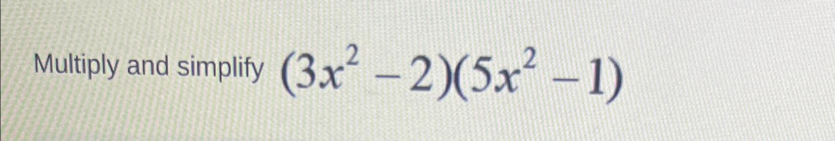 solved-multiply-and-simplify-3x2-2-5x2-1-chegg