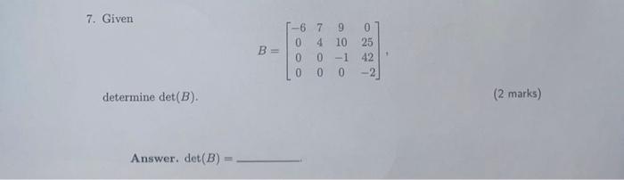 Solved 7. Given Determine Det (B). Answer. Det (B) = B = -6 | Chegg.com