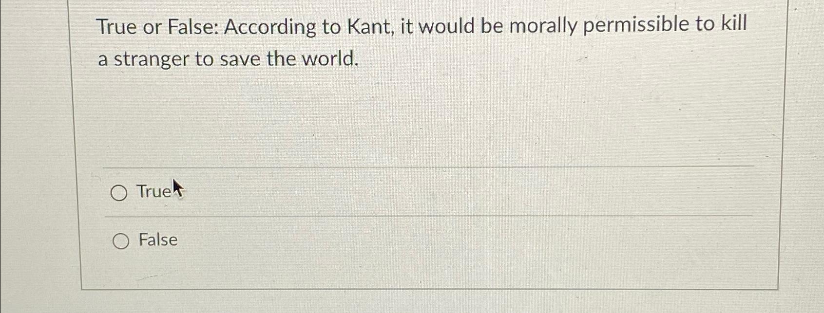 Solved True or False: According to Kant, it would be morally | Chegg.com