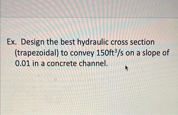 Solved Ex. Design the best hydraulic cross section | Chegg.com