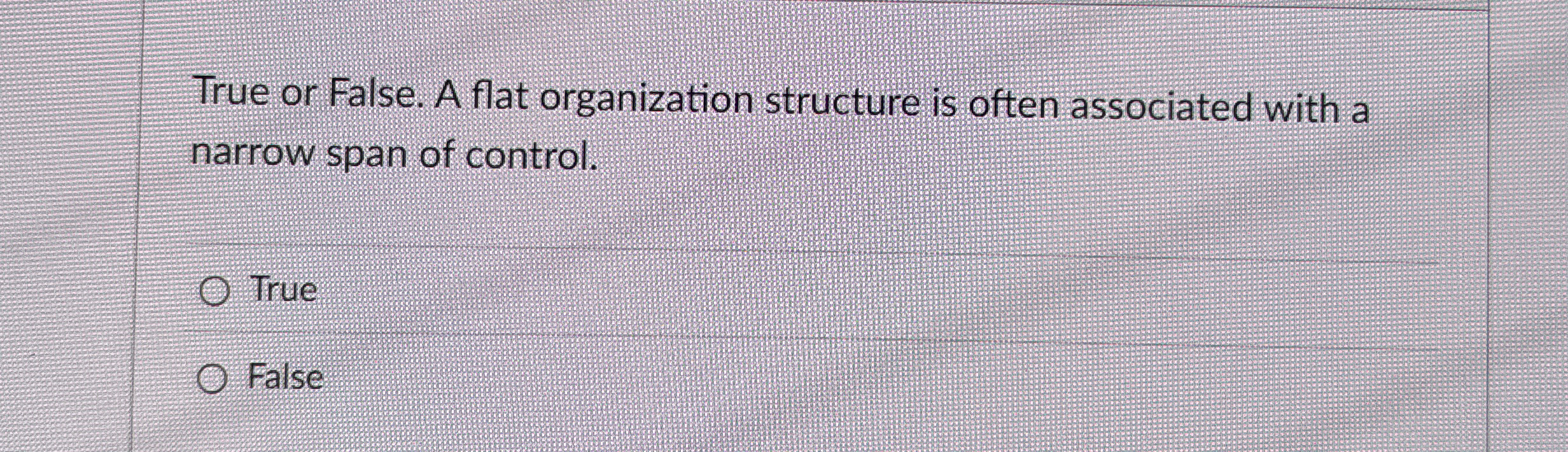 True or False. A flat organization structure is often | Chegg.com