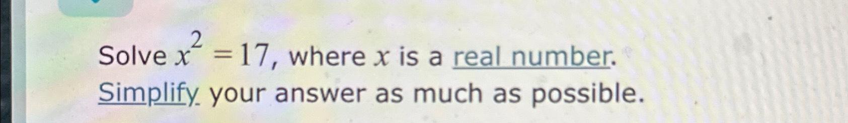 solved-solve-x2-17-where-x-is-a-real-number-simplify-chegg