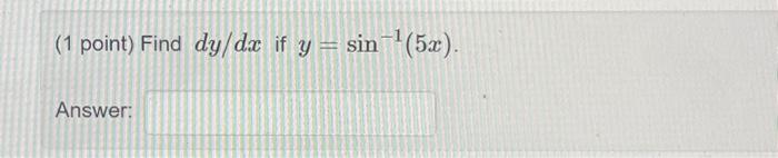 (1 point) Find \( d y / d x \) if \( y=\sin ^{-1}(5 x) \) Answer: