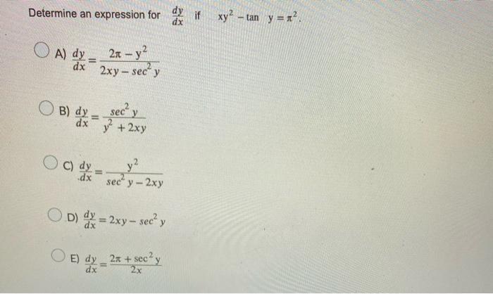 Determine an expression for \( \frac{d y}{d x} \) if \( \quad y^{2}-\tan y=\pi^{2} \). A) \( \frac{d y}{d x}=\frac{2 \pi-y^{2