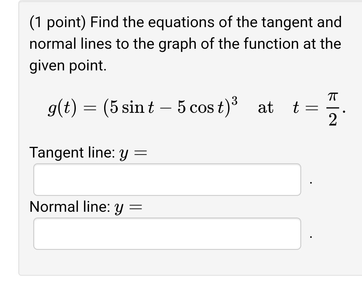 Solved ( 1 point) Find the equations of the tangent and