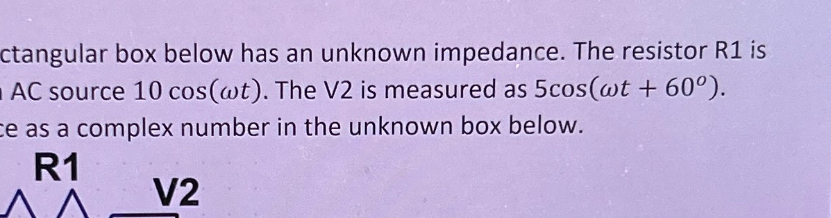 ctangular box below has an unknown impedance. The | Chegg.com