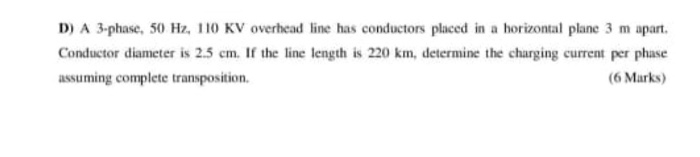 Solved D ) A 3 - phase , 50 Hz , 110 KV overhead line has | Chegg.com
